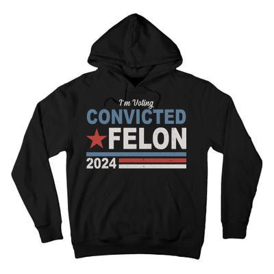 Im Voting Convicted Felon Trump 2024 Tall Hoodie