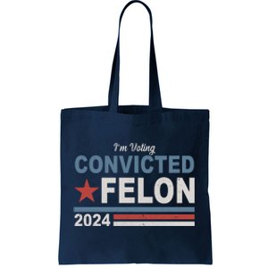 Im Voting Convicted Felon Trump 2024 Tote Bag