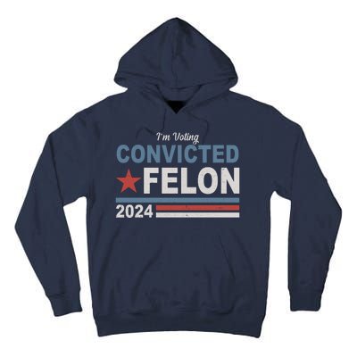 Im Voting Convicted Felon Trump 2024 Tall Hoodie