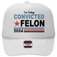 Im Voting Convicted Felon Trump 2024 High Crown Mesh Back Trucker Hat