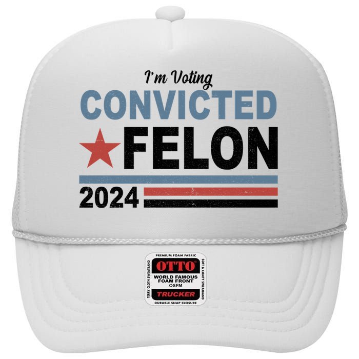 Im Voting Convicted Felon Trump 2024 High Crown Mesh Back Trucker Hat