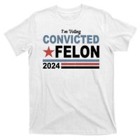 Im Voting Convicted Felon Trump 2024 T-Shirt