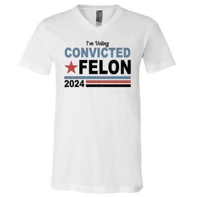 Im Voting Convicted Felon Trump 2024 V-Neck T-Shirt