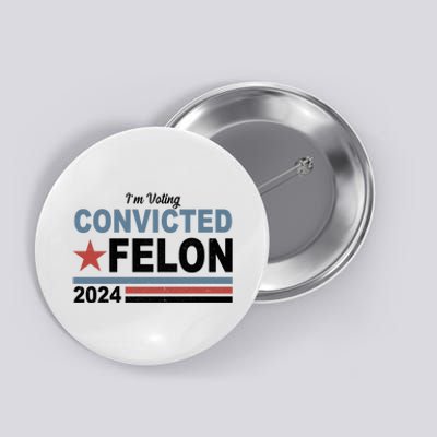 Im Voting Convicted Felon Trump 2024 Button