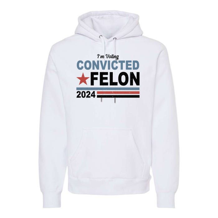 Im Voting Convicted Felon Trump 2024 Premium Hoodie