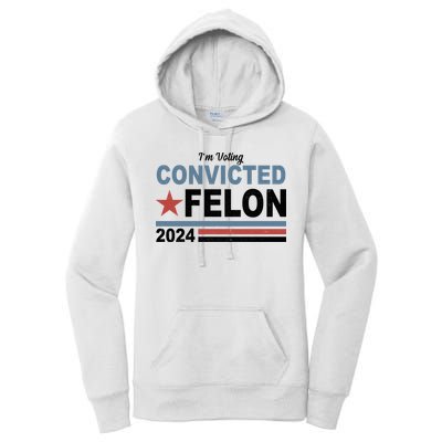Im Voting Convicted Felon Trump 2024 Women's Pullover Hoodie