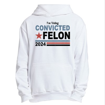 Im Voting Convicted Felon Trump 2024 Urban Pullover Hoodie