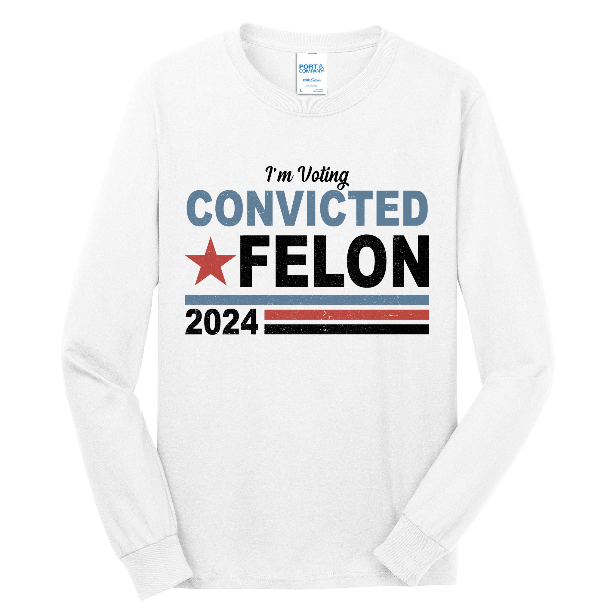 Im Voting Convicted Felon Trump 2024 Tall Long Sleeve T-Shirt