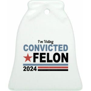 Im Voting Convicted Felon Trump 2024 Ceramic Bell Ornament