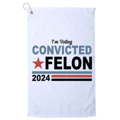 Im Voting Convicted Felon Trump 2024 Platinum Collection Golf Towel