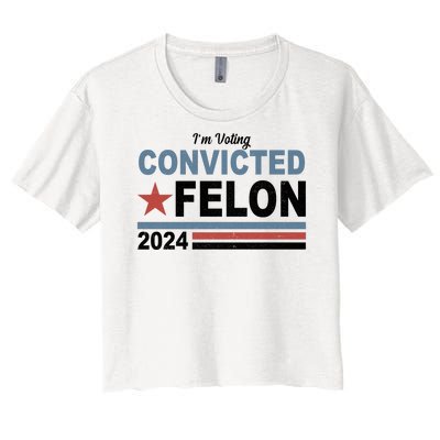 Im Voting Convicted Felon Trump 2024 Women's Crop Top Tee