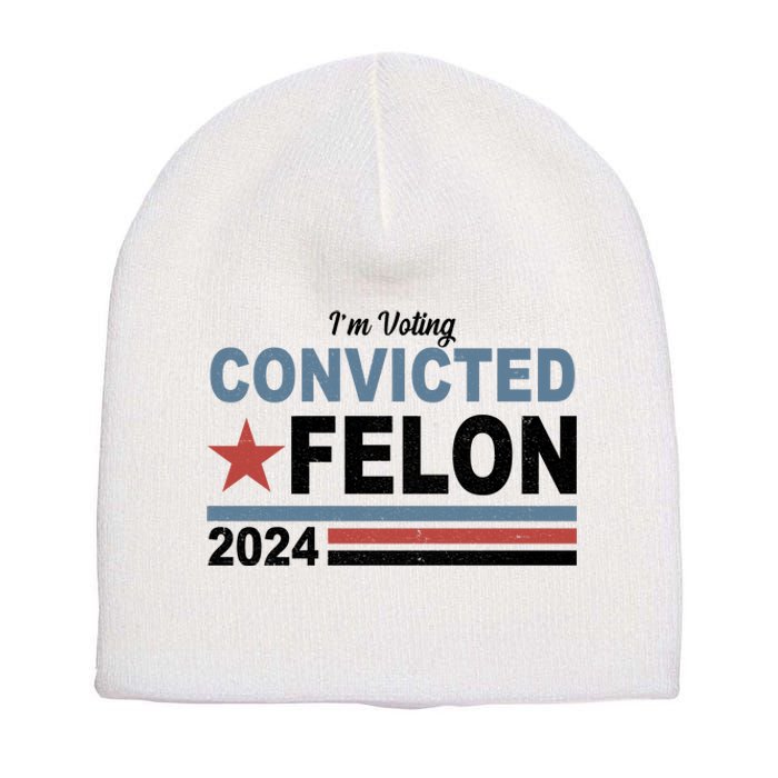 Im Voting Convicted Felon Trump 2024 Short Acrylic Beanie