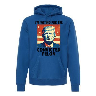 IM Voting Convicted Felon 2024 Donald Trump Vintage Us Flag Funny Gift Premium Hoodie