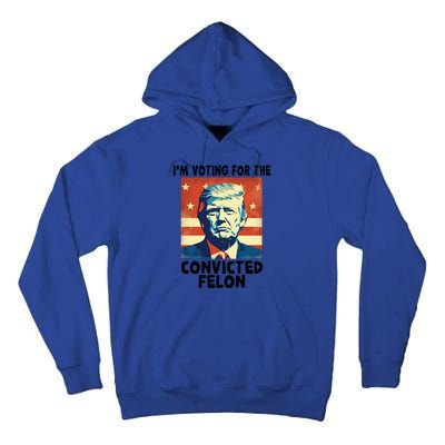 IM Voting Convicted Felon 2024 Donald Trump Vintage Us Flag Funny Gift Tall Hoodie