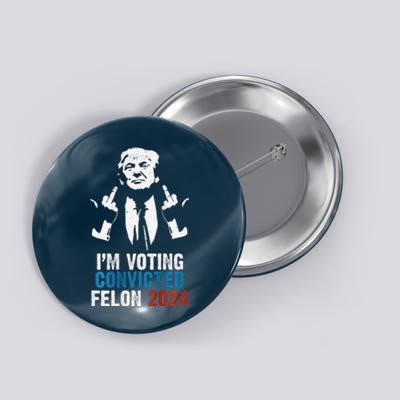 IM Voting Convicted Felon 2024 Trump Funny Quote (On Back) Button