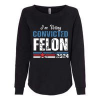 IM Voting Convicted Felon 2024 Funny Political Womens California Wash Sweatshirt