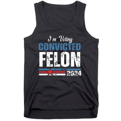 IM Voting Convicted Felon 2024 Funny Political Tank Top