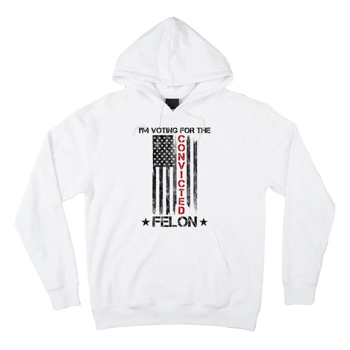 Im Voting Convicted Felon 2024 Pro Trump Usa Flag Hoodie