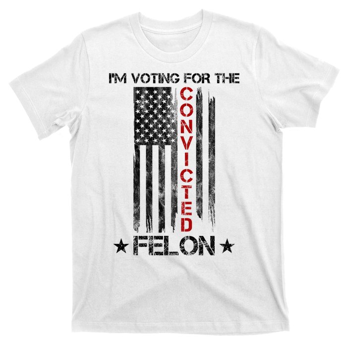 Im Voting Convicted Felon 2024 Pro Trump Usa Flag T-Shirt