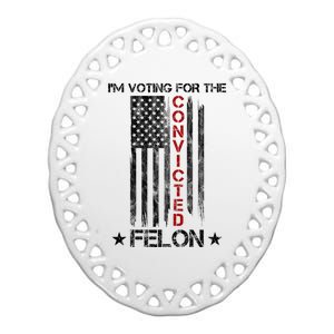 Im Voting Convicted Felon 2024 Pro Trump Usa Flag Ceramic Oval Ornament