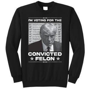 IM Voting Convicted Felon 2024 Trump 2024 Convicted Felon Sweatshirt