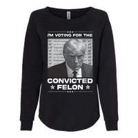 IM Voting Convicted Felon 2024 Trump 2024 Convicted Felon Womens California Wash Sweatshirt