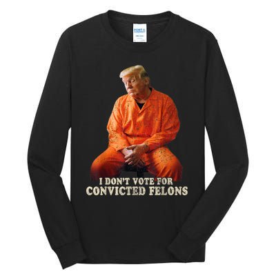 IM Voting Convicted Felon 2024 Trump 2024 Convicted Felon Tall Long Sleeve T-Shirt