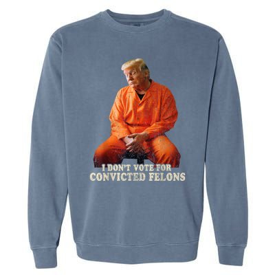 IM Voting Convicted Felon 2024 Trump 2024 Convicted Felon Garment-Dyed Sweatshirt