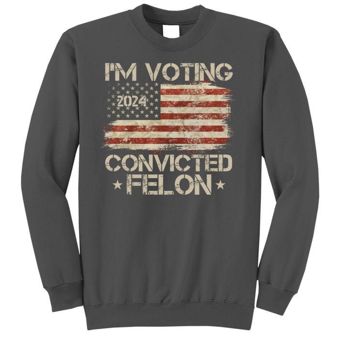 Im Voting Convicted Felon Trump Usa 2024 Vintage Tall Sweatshirt