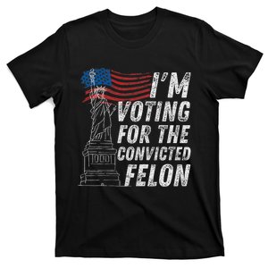 IM Voting Convicted Felon Funny Pro Trump 2024 Trending T-Shirt