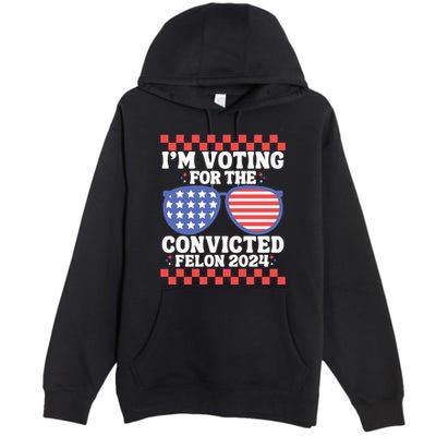 IM Voting Convicted Felon 2024 Usa Flag Sunglasses Groovy Gift Premium Pullover Hoodie