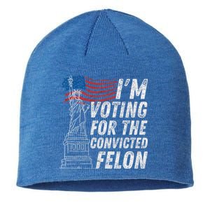 IM Voting Convicted Felon Funny Pro Trump 2024 Funny Gift Sustainable Beanie