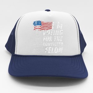 IM Voting Convicted Felon Funny Pro Trump 2024 Funny Gift Trucker Hat