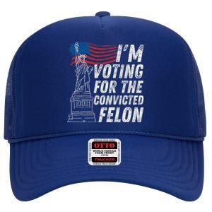 IM Voting Convicted Felon Funny Pro Trump 2024 Funny Gift High Crown Mesh Back Trucker Hat