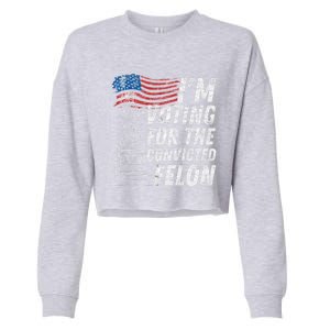 IM Voting Convicted Felon Funny Pro Trump 2024 Funny Gift Cropped Pullover Crew