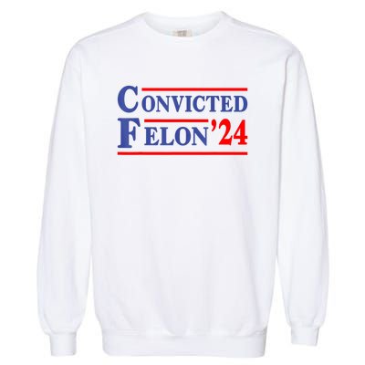 IM Voting Convicted Felon 2024 Trump 2024 Convicted Felon Garment-Dyed Sweatshirt