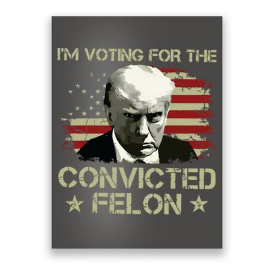 Im Voting Convicted Felon 2024 Trump 2024 Convicted Felon Poster