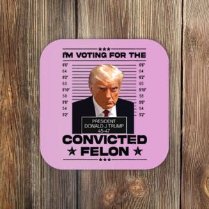 Im Voting Convicted Felon 2024 Trump 2024 Convicted Felon Coaster