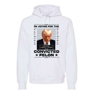 Im Voting Convicted Felon 2024 Trump 2024 Convicted Felon Premium Hoodie