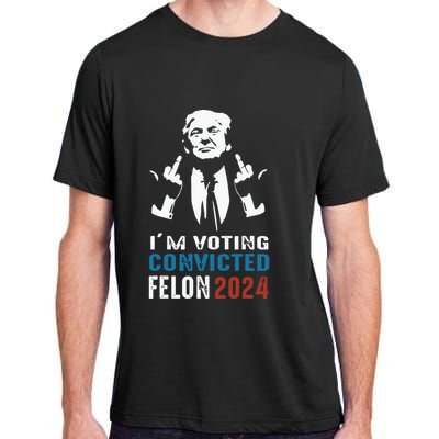 Im Voting Convicted Felon 2024 Trump Funny Quote Adult ChromaSoft Performance T-Shirt