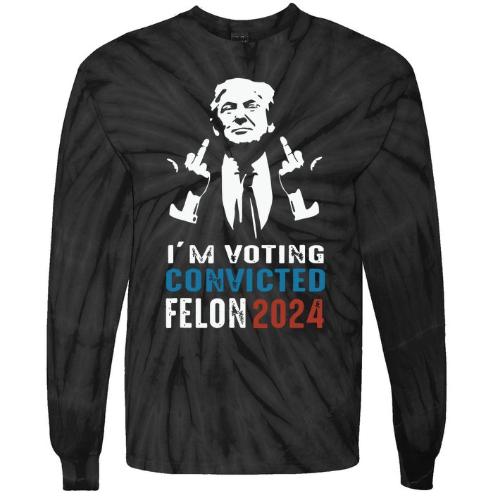 Im Voting Convicted Felon 2024 Trump Funny Quote Tie-Dye Long Sleeve Shirt