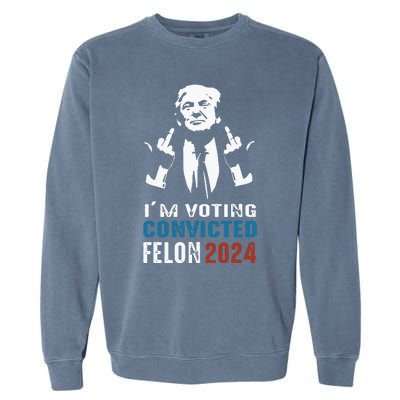 Im Voting Convicted Felon 2024 Trump Funny Quote Garment-Dyed Sweatshirt