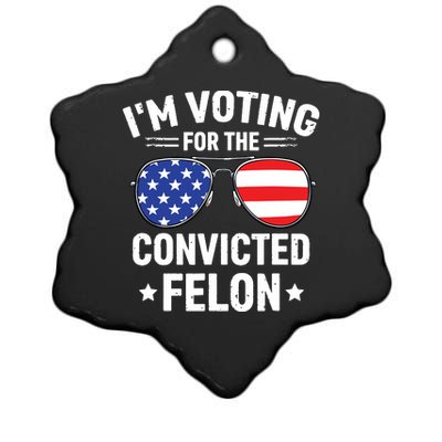 Im Voting Convicted Felon Funny Pro Trump 2024 Ceramic Star Ornament