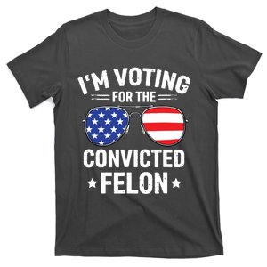 Im Voting Convicted Felon Funny Pro Trump 2024 T-Shirt