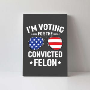 Im Voting Convicted Felon Funny Pro Trump 2024 Canvas