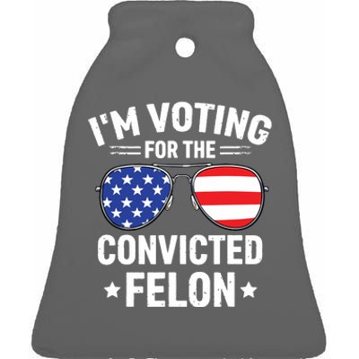 Im Voting Convicted Felon Funny Pro Trump 2024 Ceramic Bell Ornament