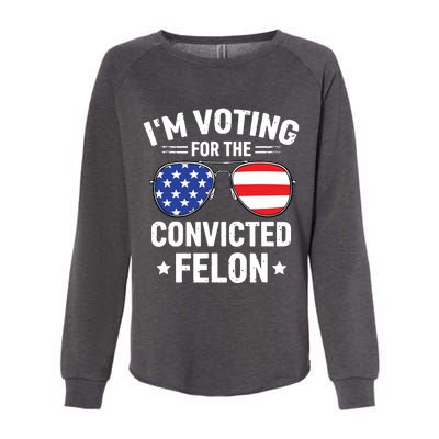 Im Voting Convicted Felon Funny Pro Trump 2024 Womens California Wash Sweatshirt