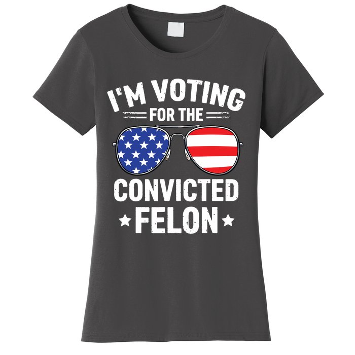 Im Voting Convicted Felon Funny Pro Trump 2024 Women's T-Shirt