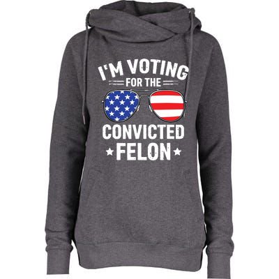 Im Voting Convicted Felon Funny Pro Trump 2024 Womens Funnel Neck Pullover Hood