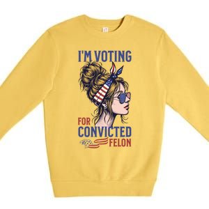 IM Voting Convicted Felon In 2024 Messy Bun Gift Premium Crewneck Sweatshirt